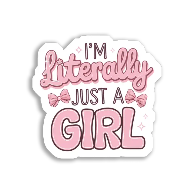 I'm Literally Just a Girl Sticker