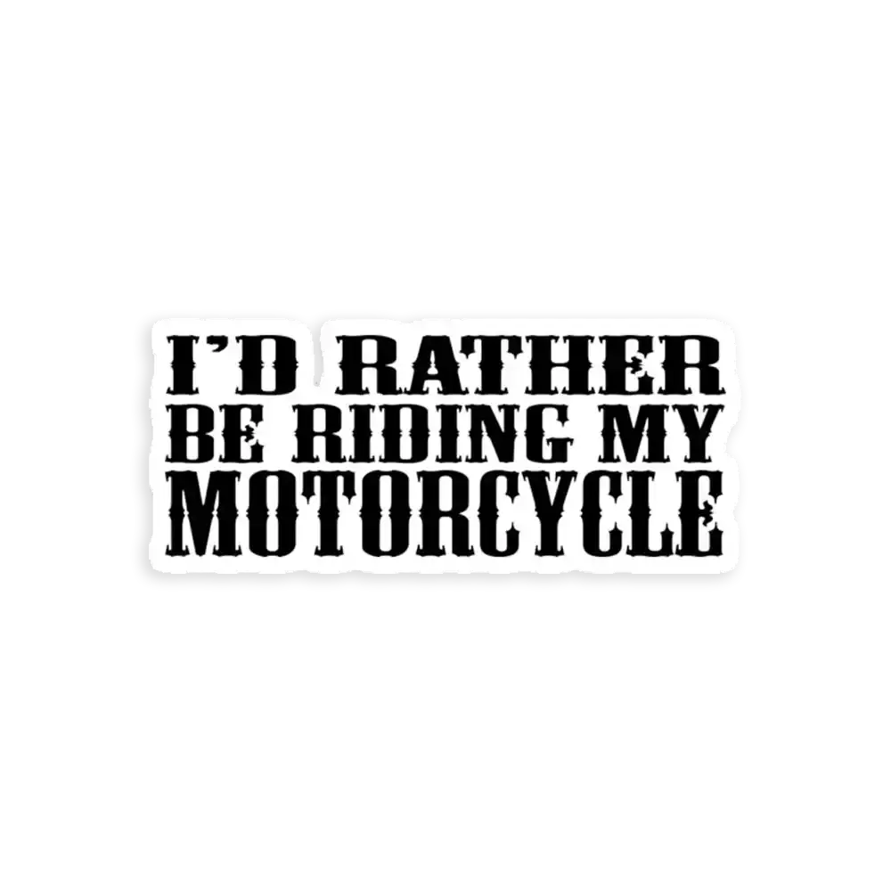 I'd rather be riding my motorcycle Sticker