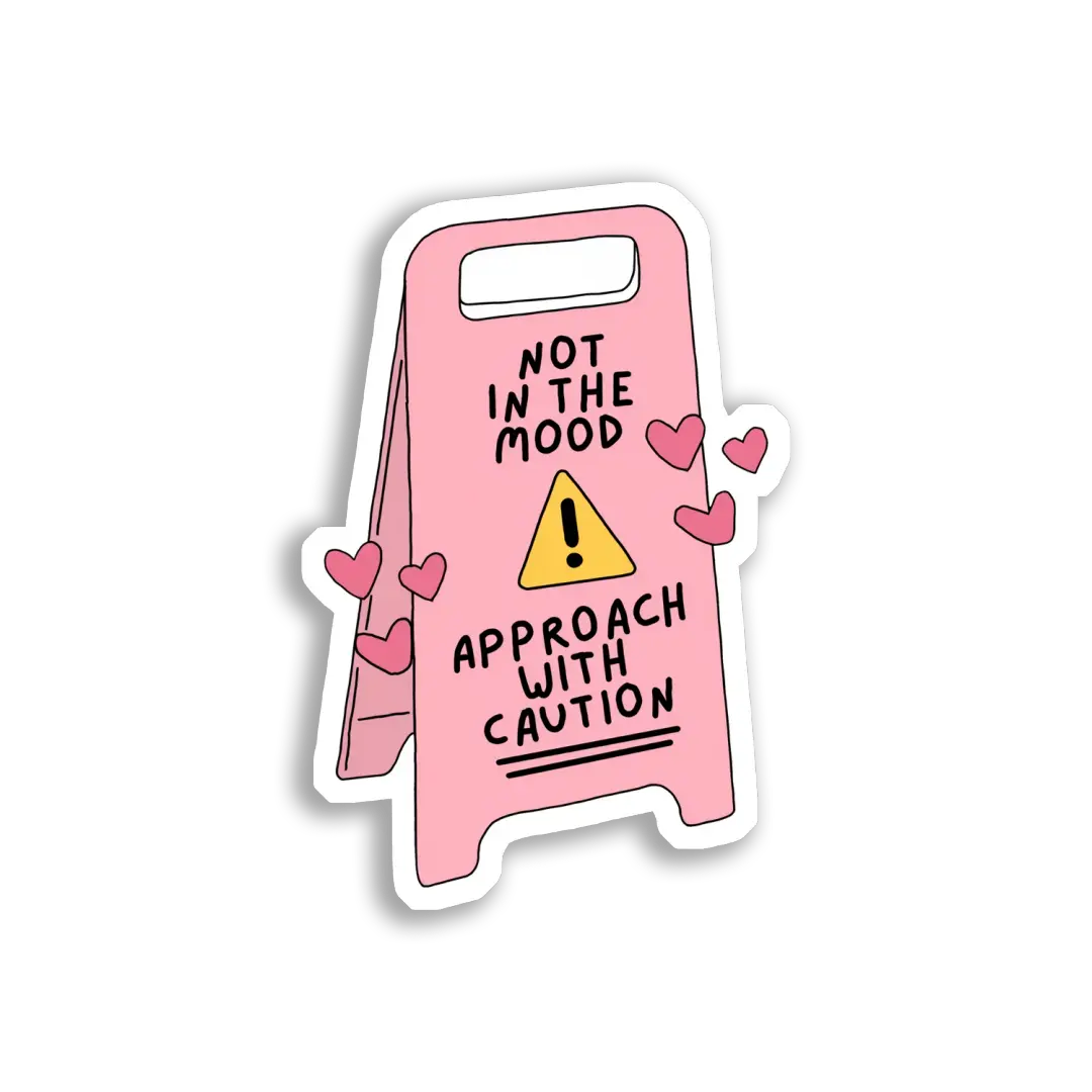Not in the Mood Approach With Caution Sticker
