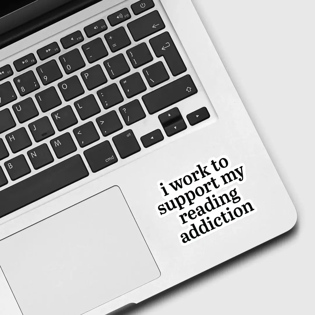 I work to support my Reading Addiction Sticker