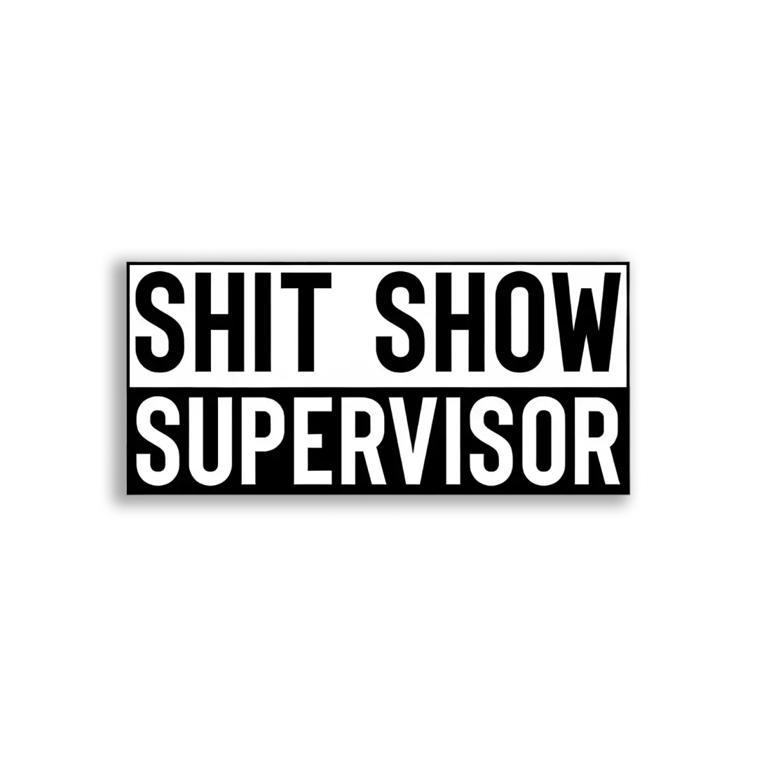 Shit Show Supervisor Sticker