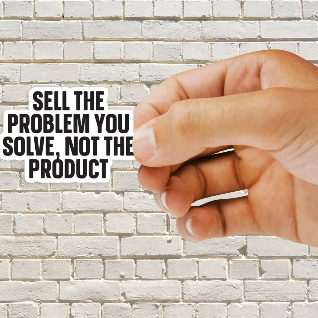 Sell the problem you solve, not the product