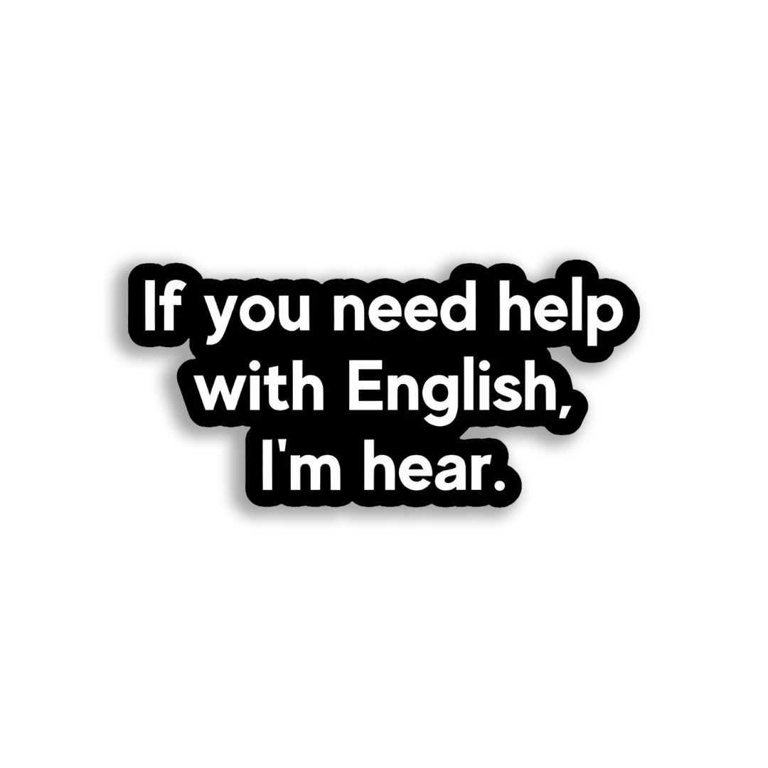 Need Help With English, I'm Hear Sticker