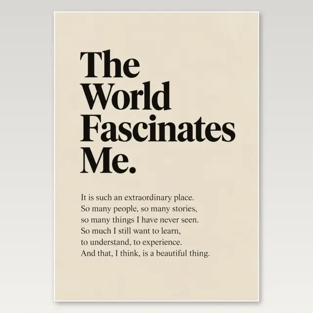 The World Fascinates Me A4 Poster