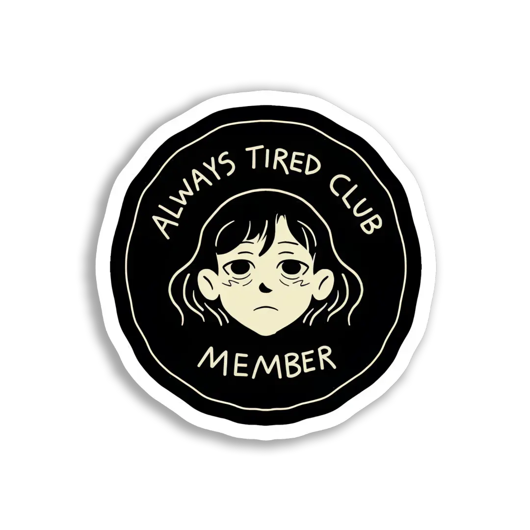 Always Tired Club Member Sticker