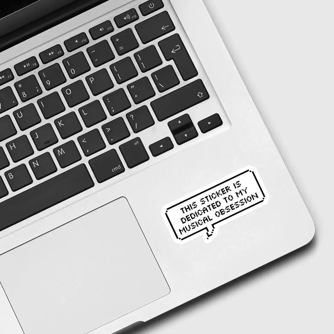 This Sticker is dedicated to my Music Obsession Sticker