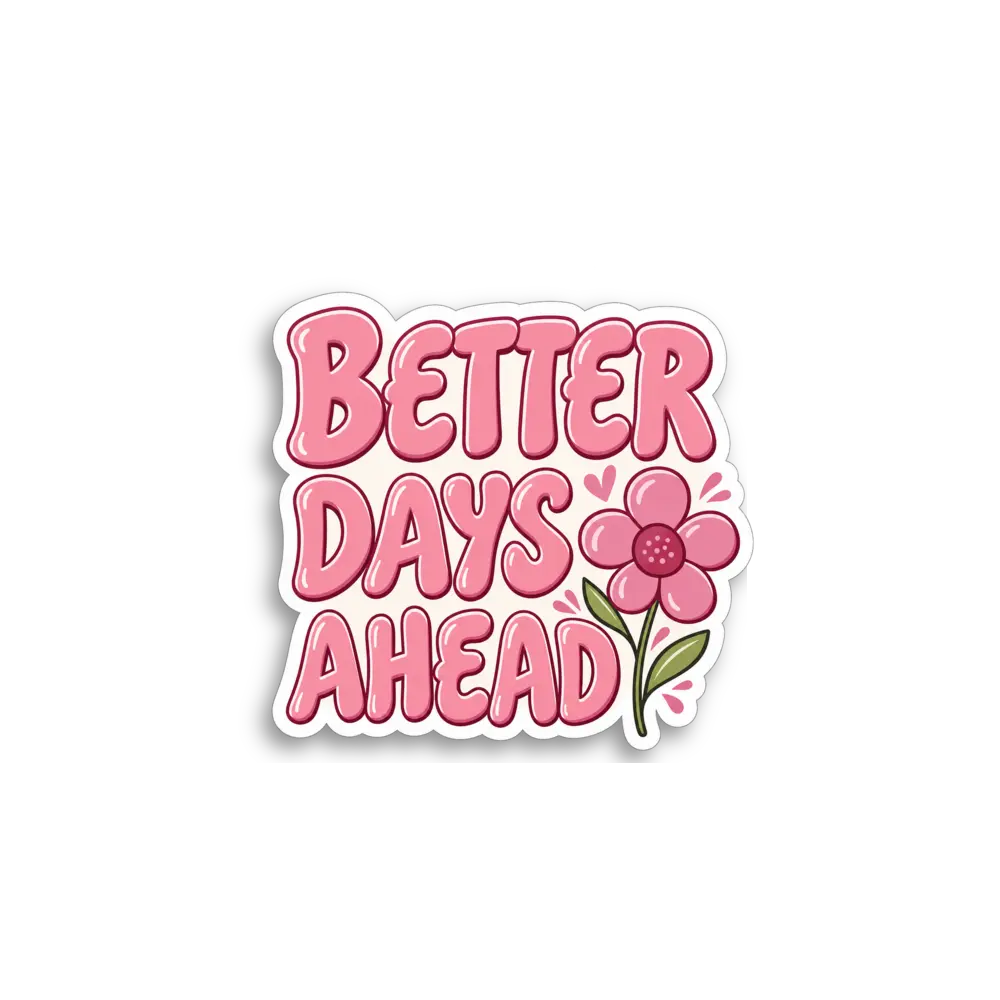 Better Days Ahead Sticker