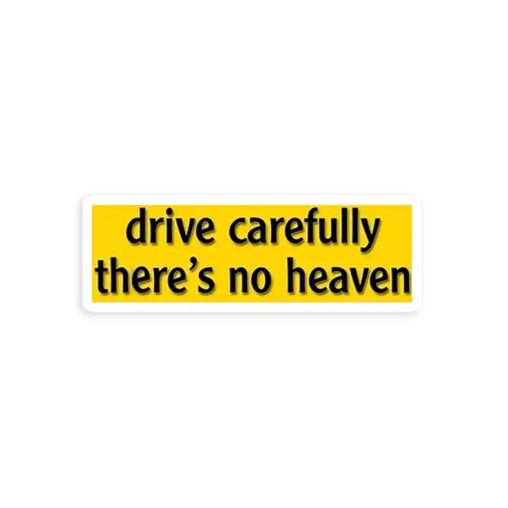 Drive Carefully, There's No Heaven Sticker