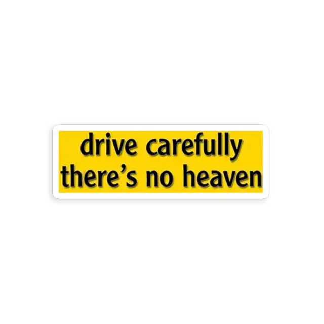 Drive Carefully, There's No Heaven Sticker