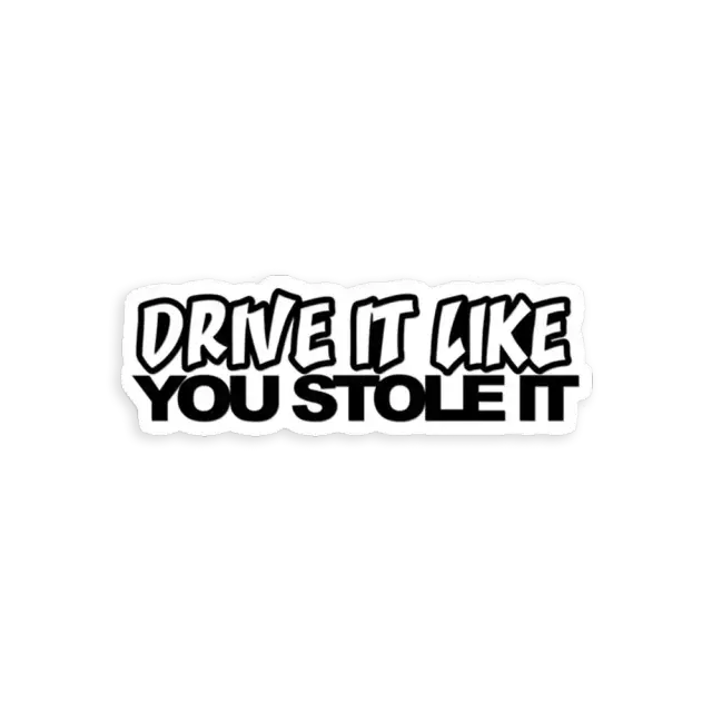 Fahr es, als hättest du es geklaut Sticker