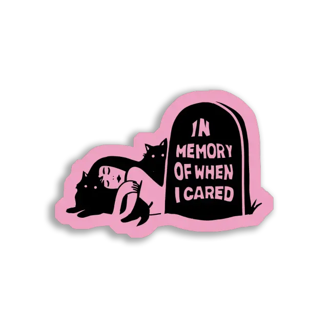 In Memory of When I Cared Sticker