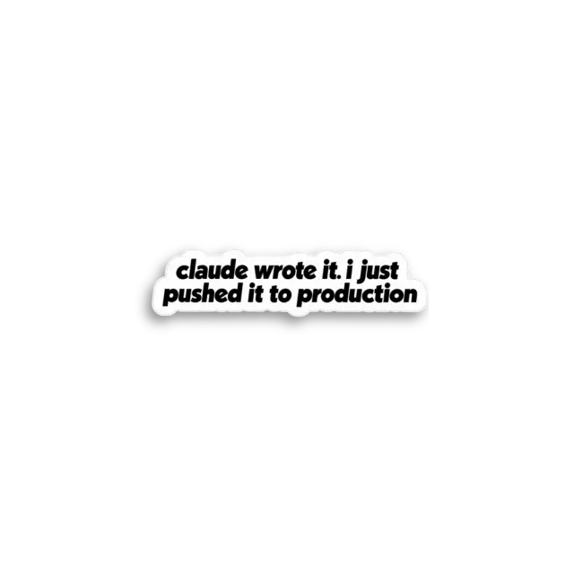 Claude Pushed To Production Sticker
