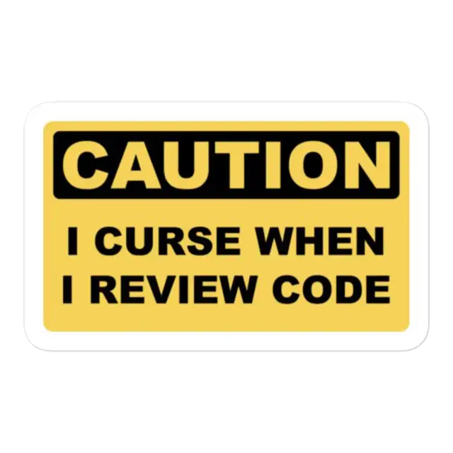 Caution I curse when I review Code