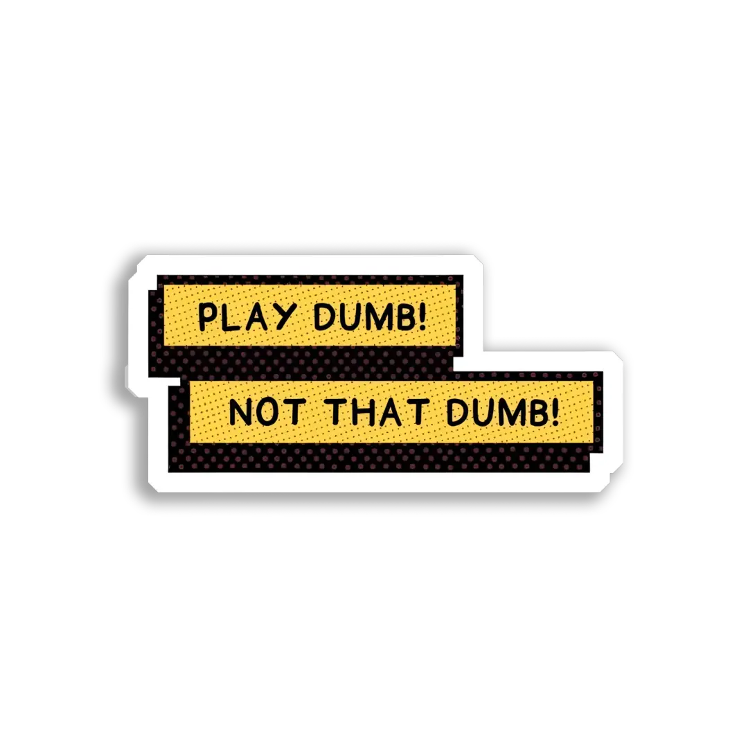 Play Dumb, Not That Dumb! Sticker
