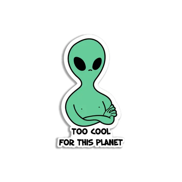 Alien Too Cool for this Planet Sticker
