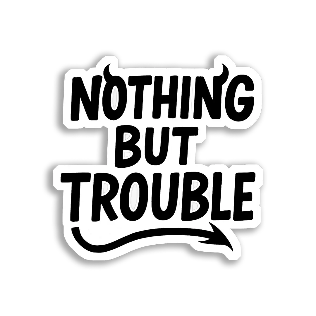 Nothing But Trouble Sticker