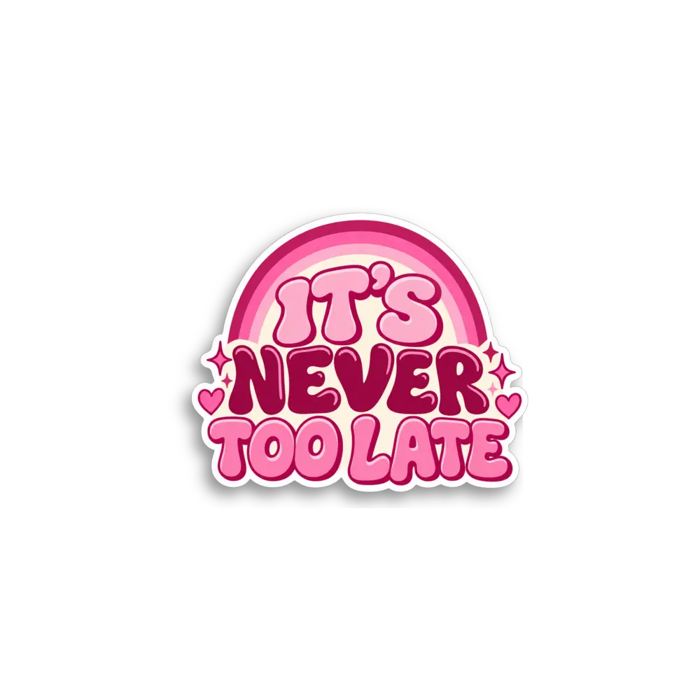 Its Never Too Late Sticker