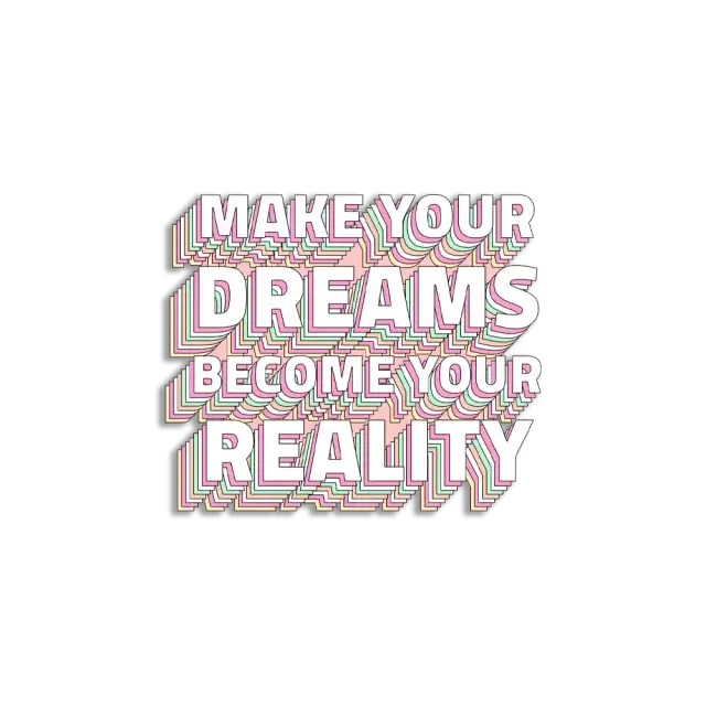Make your dreams become your reality