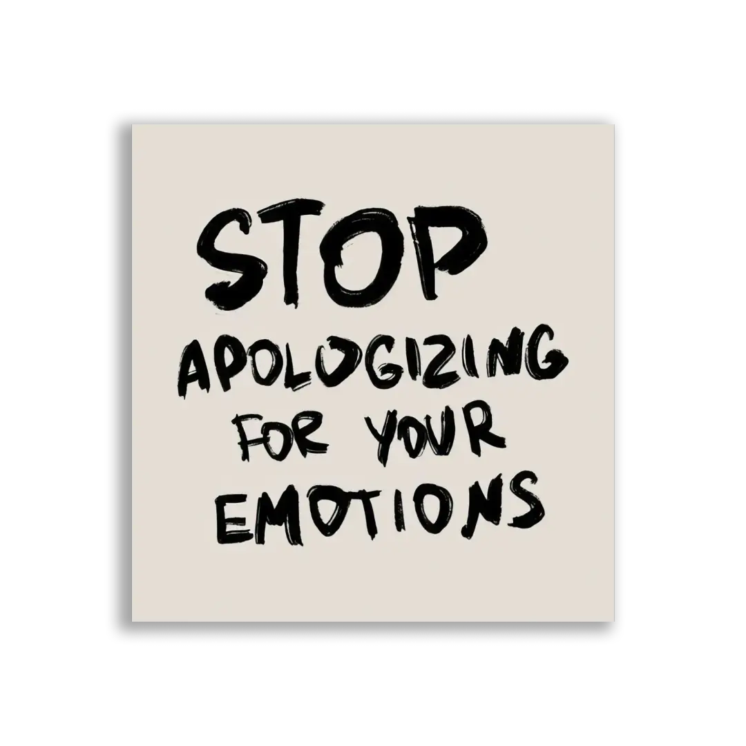 Stop Apologizing for Your Emotions Sticker