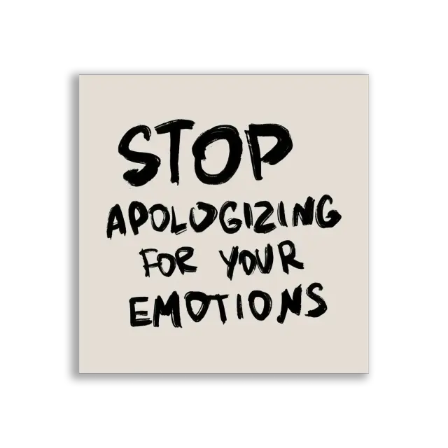 Stop Apologizing for Your Emotions Sticker