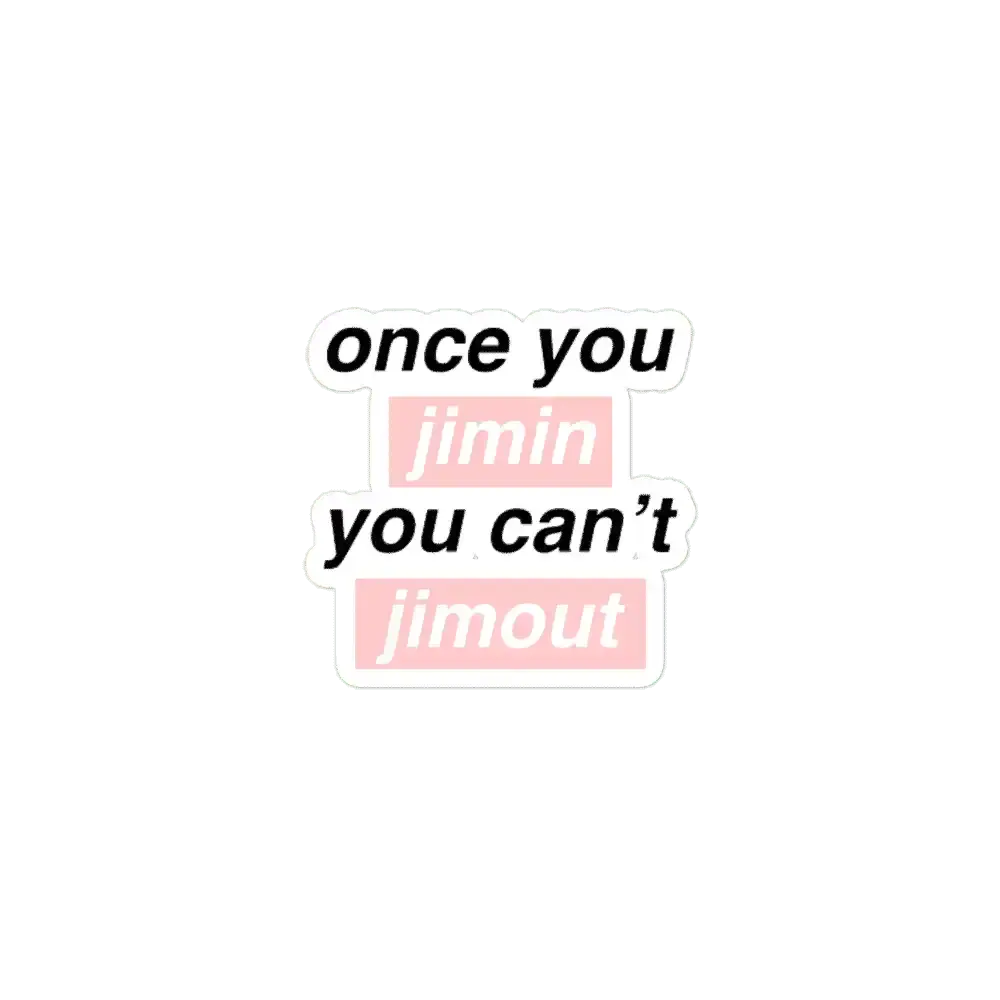 Once you Jimin You can't Jimout Sticker