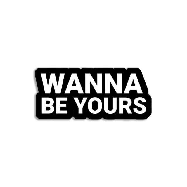 Wanna be Yours Sticker