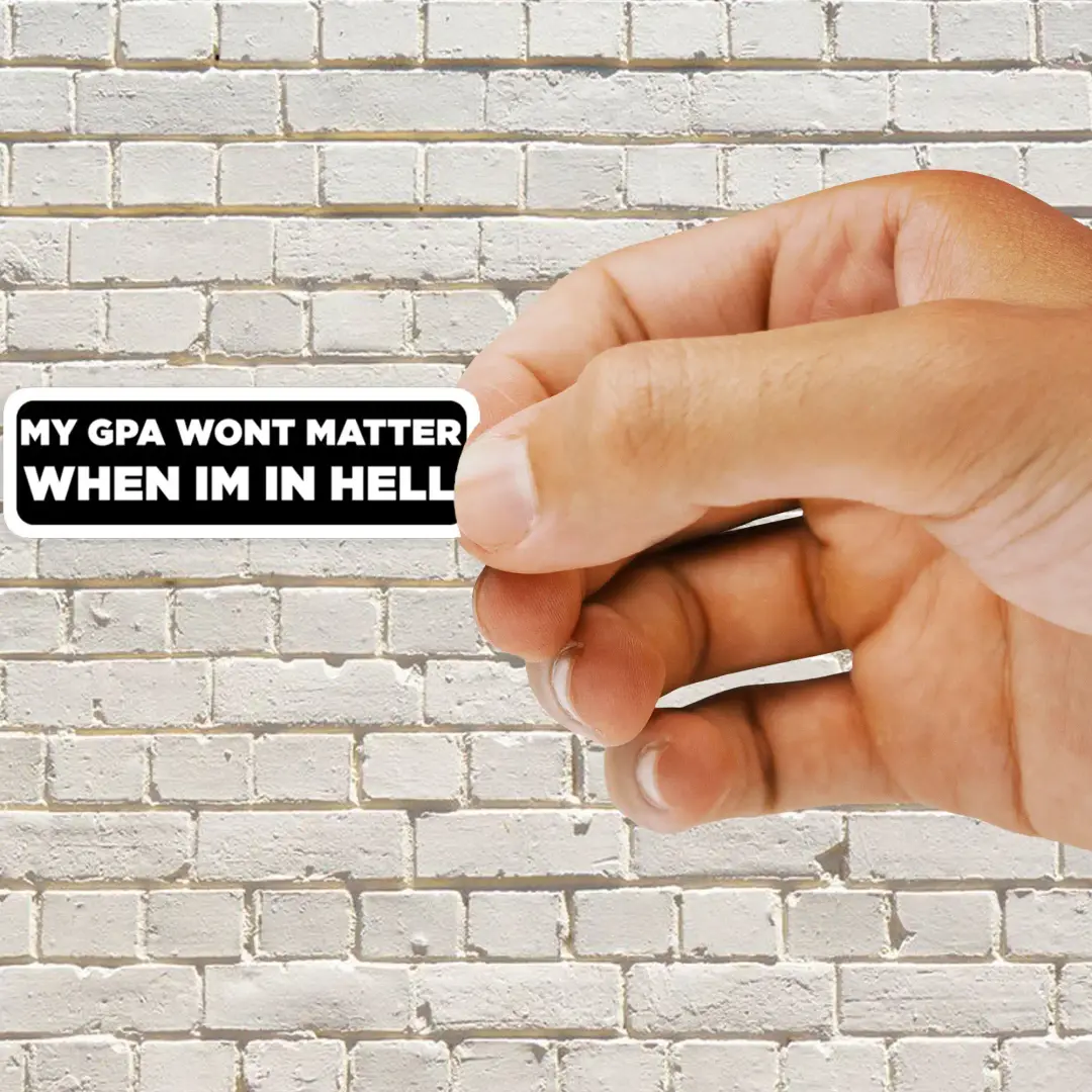 My gpa wont matter when im in hell Sticker