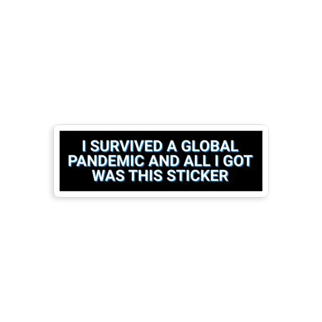 I Survived A Global Pandemic And All I Got Was This Sticker