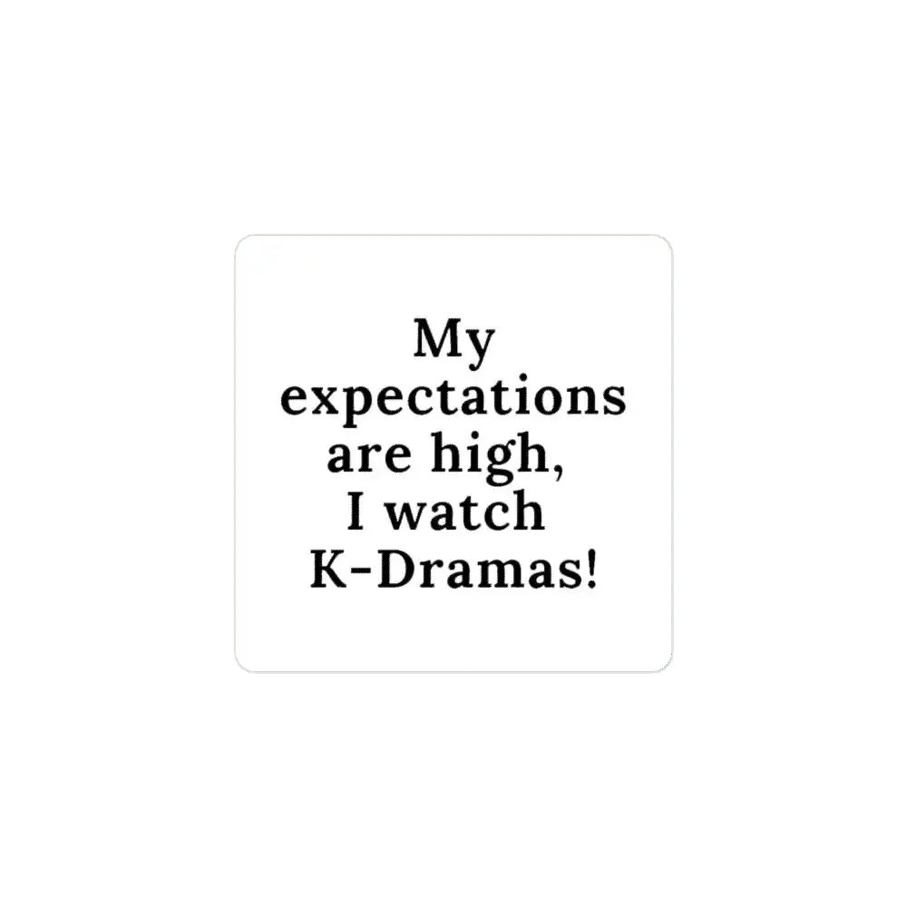 My expectations are high, I watch K-Dramas Sticker