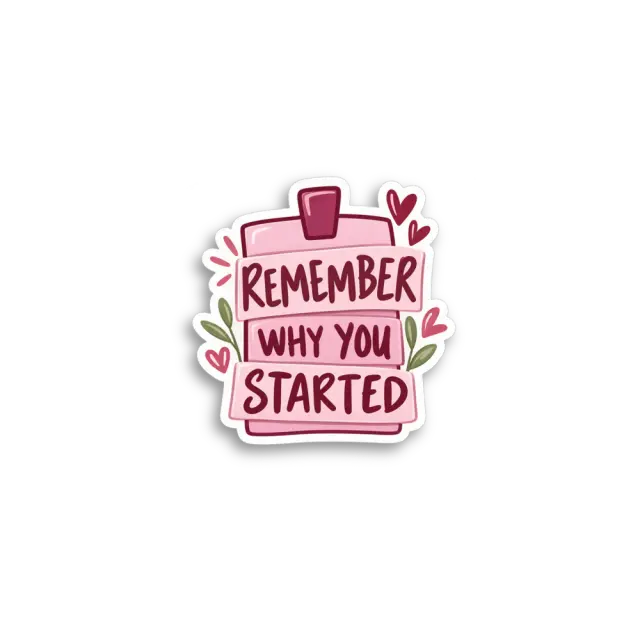 Remember Why Started Sticker