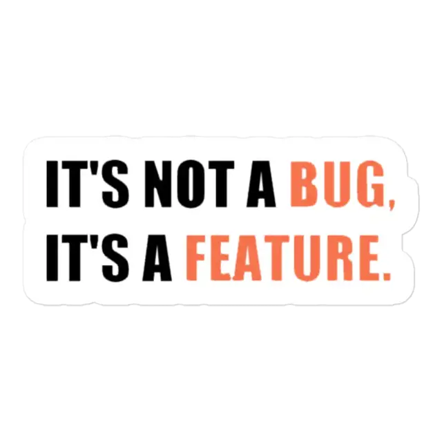 Das ist kein Bug, das ist ein Feature Sticker