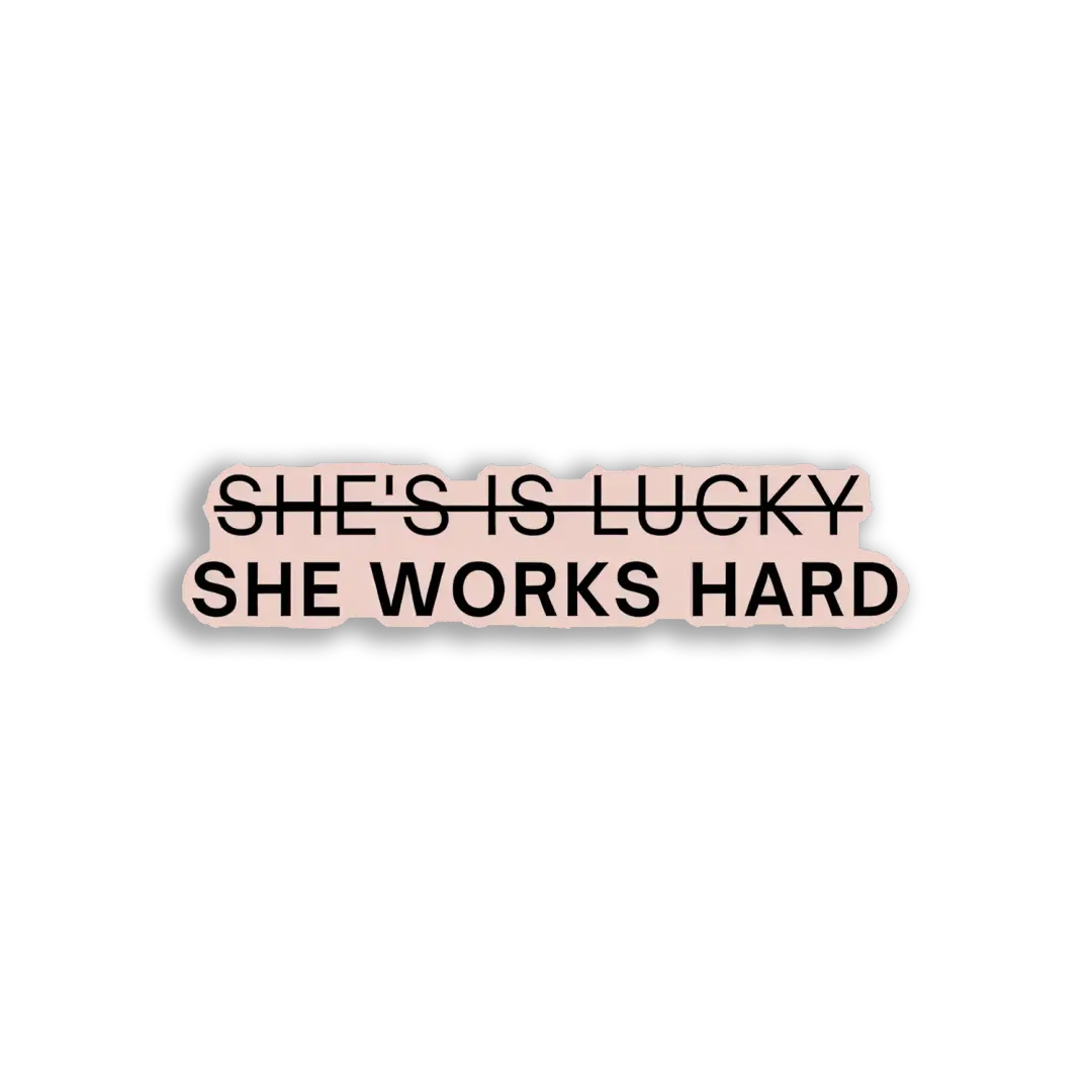 She Works Hard, Not Lucky Sticker