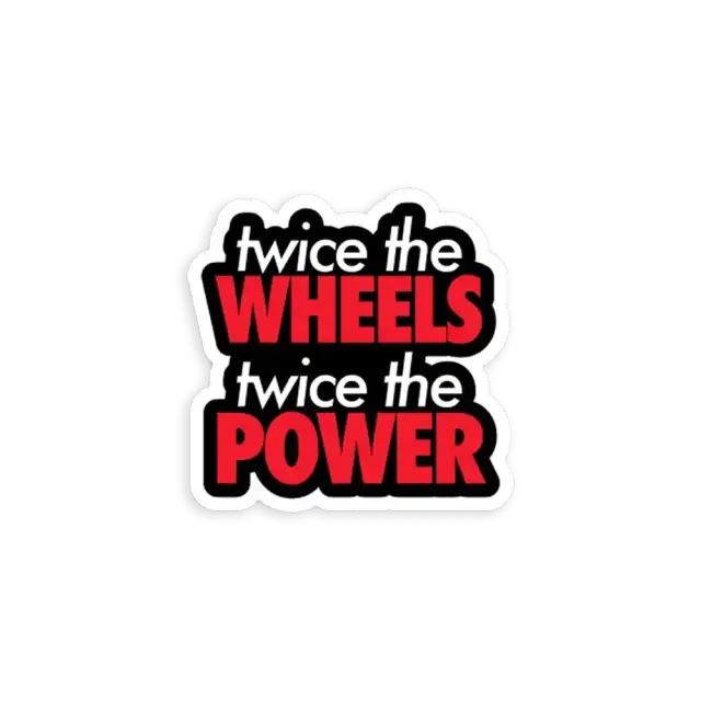Twice the wheels twice the power Sticker