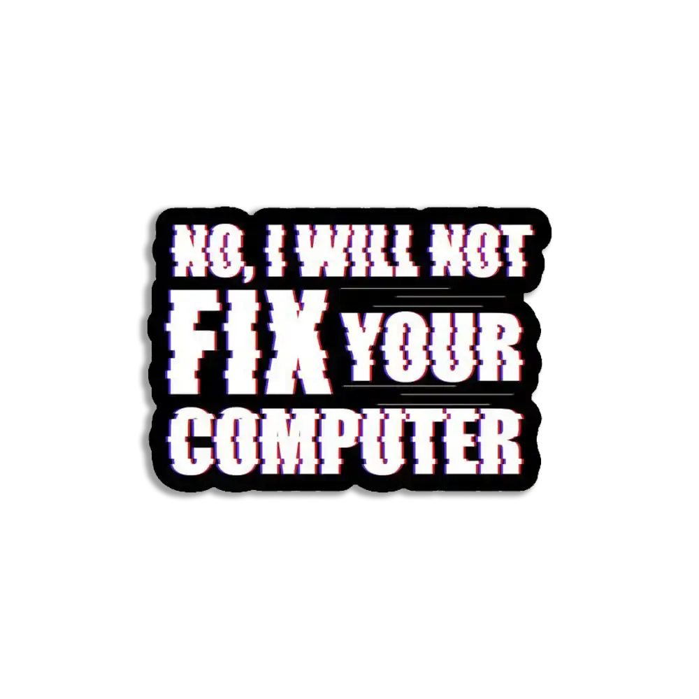 No I'll not fix your computer Sticker