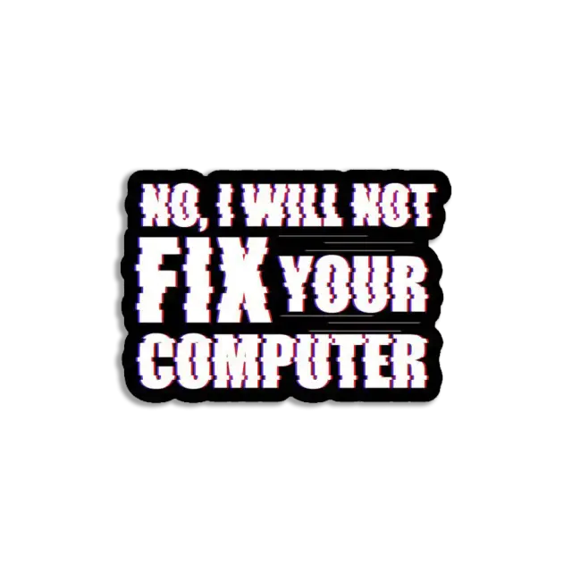 No I'll not fix your computer Sticker