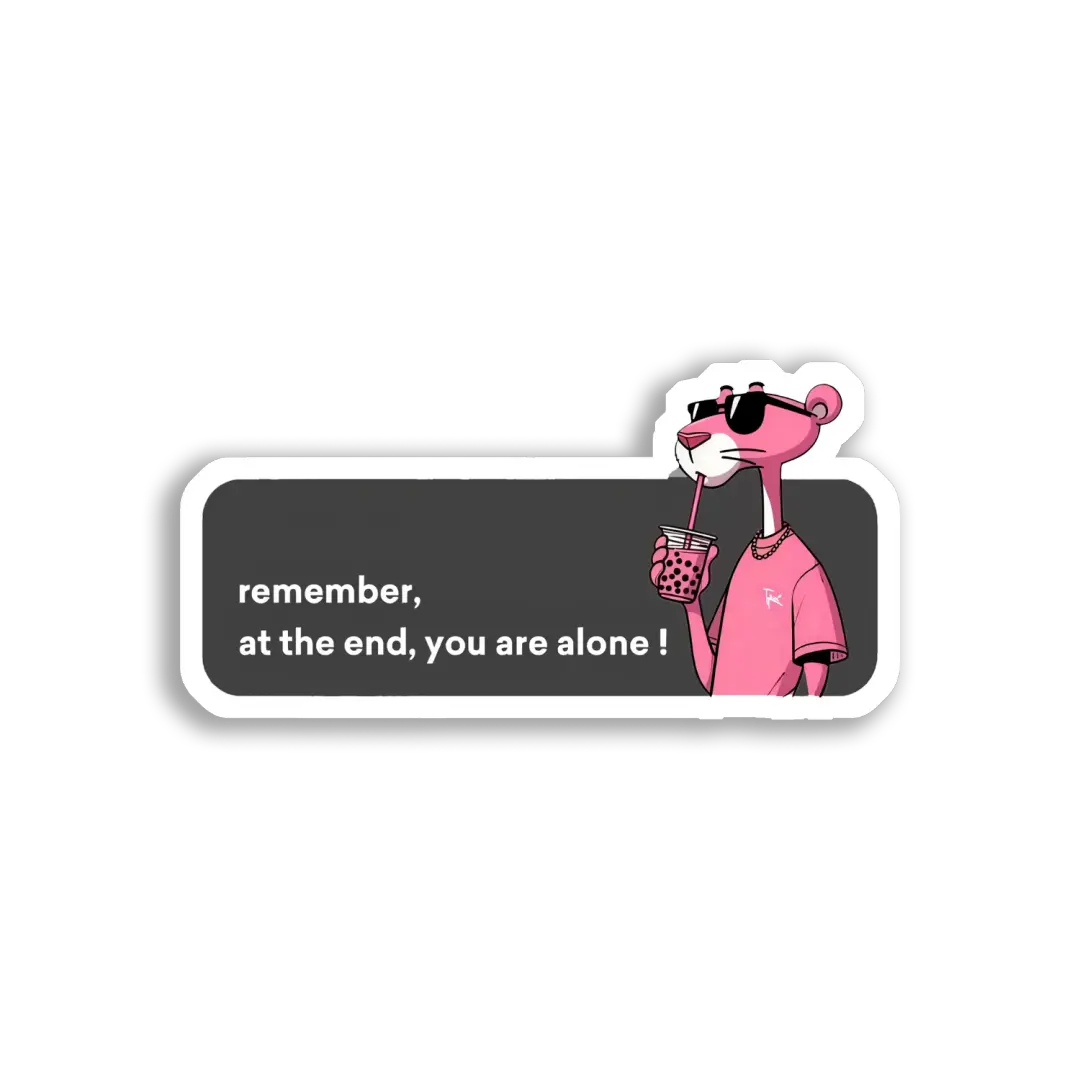 Remember, At The End, You Are Alone Sticker