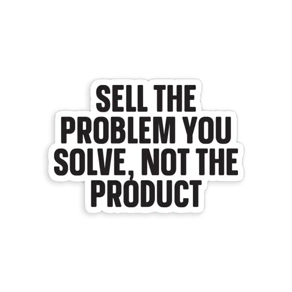 Sell the problem you solve, not the product