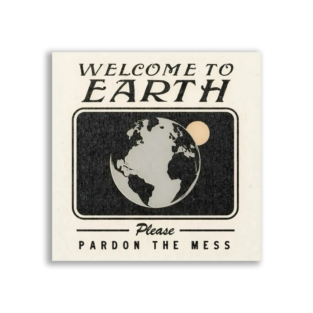 Welcome to Earth, Pardon the Mess Sticker