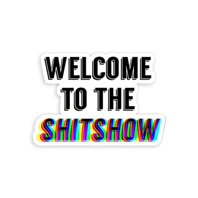 Welcome to the Shitshow Sticker