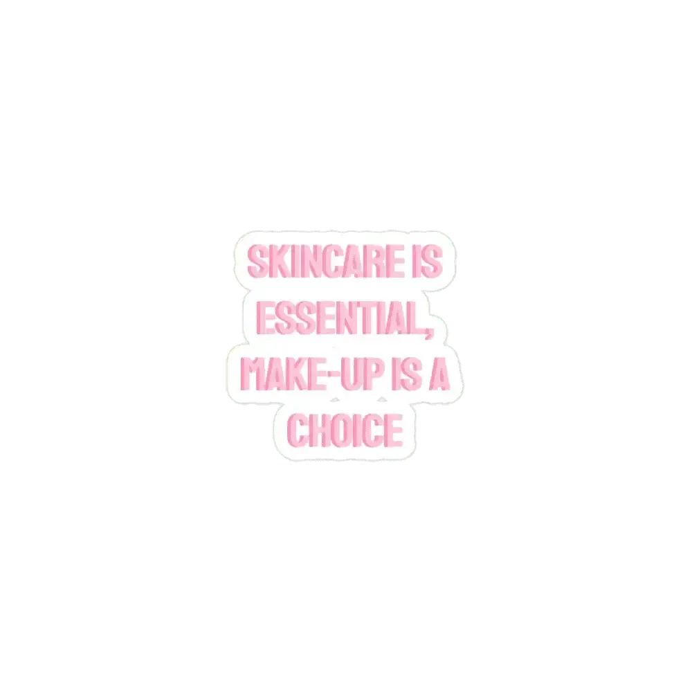 skincare is essential, makeup is a choice Sticker
