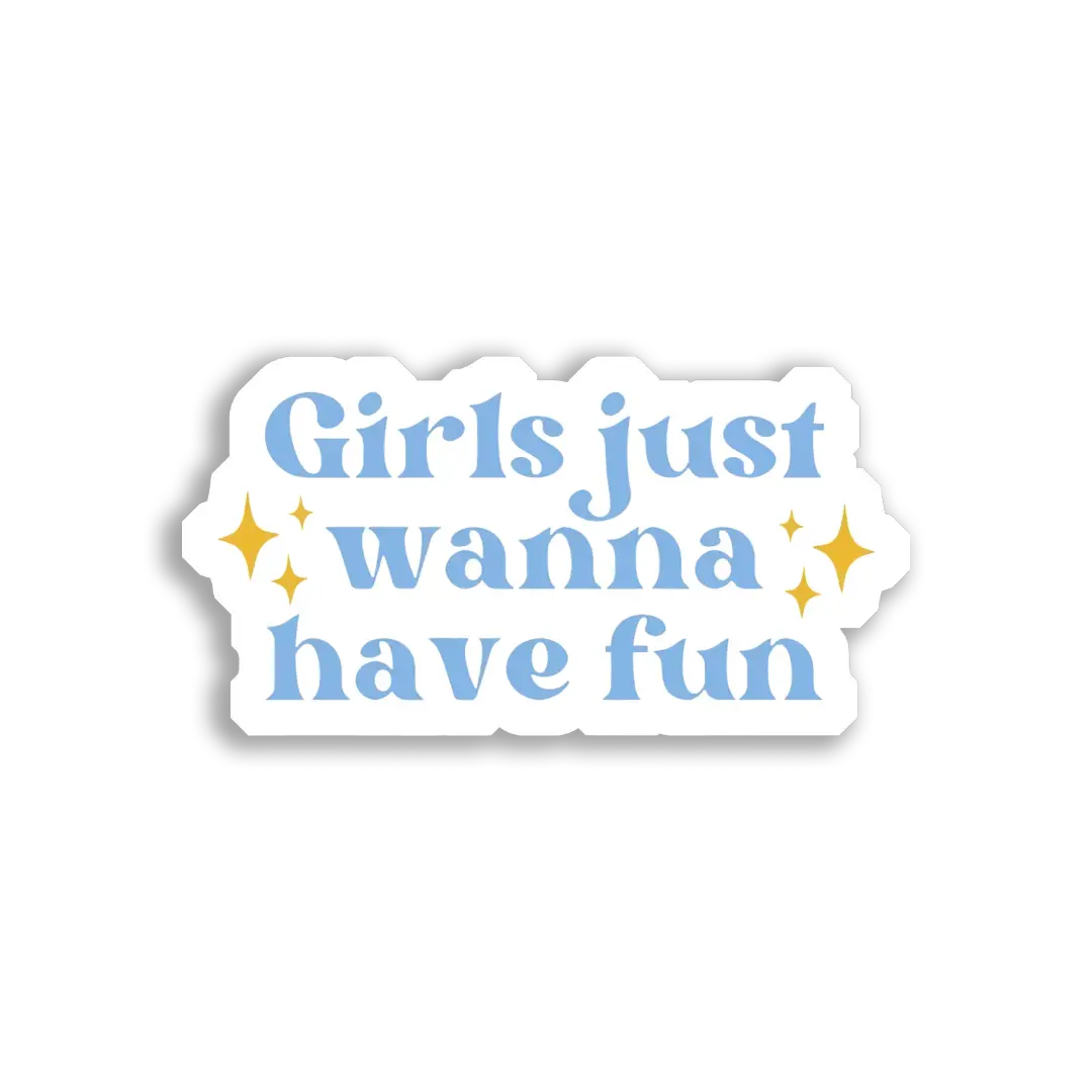 Girls Just Wanna Have Fun Sticker
