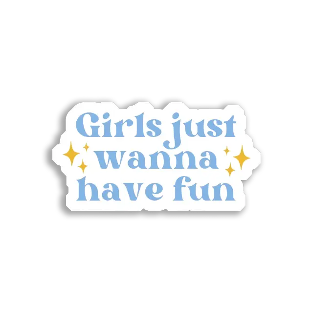 Girls Just Wanna Have Fun Sticker