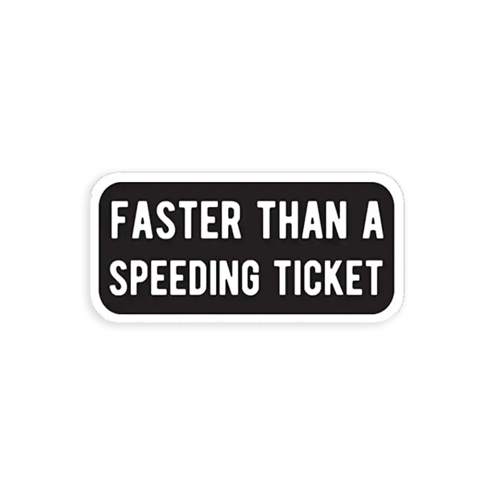 Faster than a Speeding Ticket