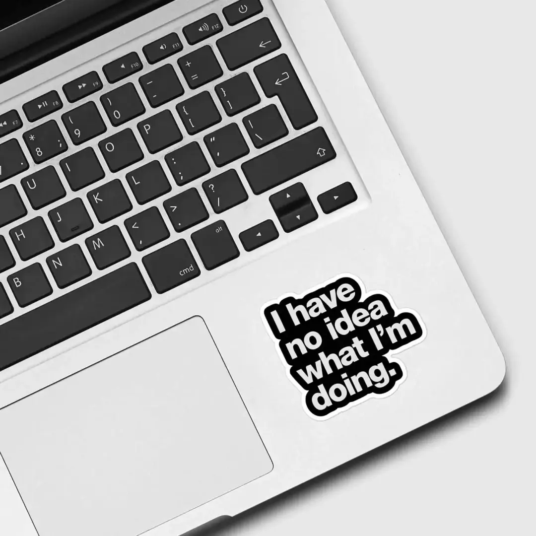 I Have No Idea What I'm Doing Sticker