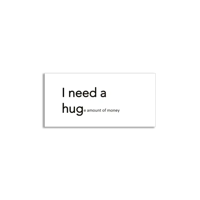 I need a Hug(e) amount of money Sticker
