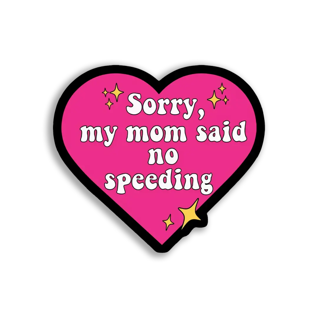 Sorry, My Mom Said No Speeding Sticker