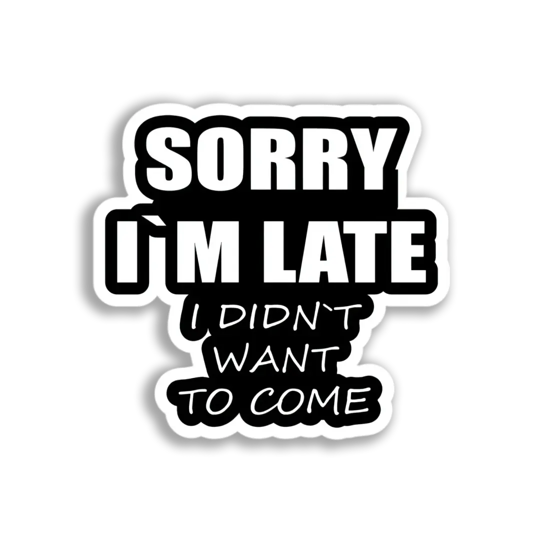 Sorry I'm Late Sticker