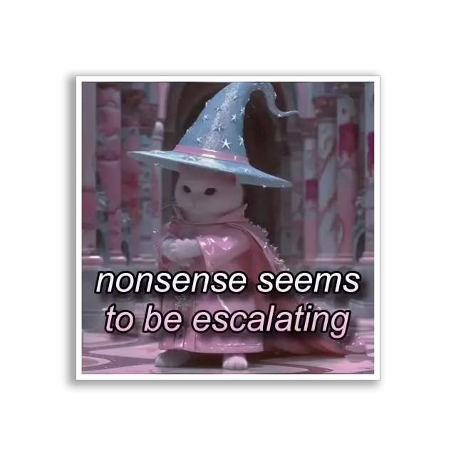 Nonsense Seems to Be Escalating Sticker