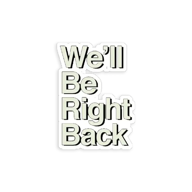 We'll be right back sticker
