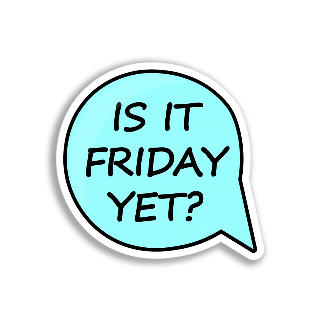Is It Friday Yet Sticker